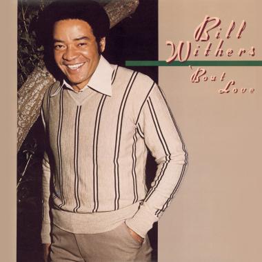 Bill Withers -  'Bout Love